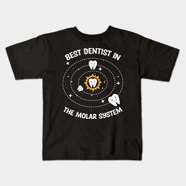 Best Dentist In The Molar System Dentist Dental Student Kids T-Shirt by andreperez87